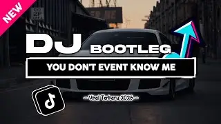 DJ YOU DON'T EVENT KNOW ME BOOTLEG SLOWED | VIRAL TIKTOK TERBARU 2026