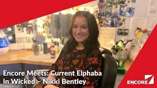 Encore Meets: Current Elphaba In Wicked - Nikki Bentley Part Two