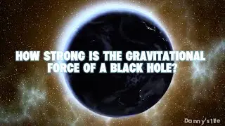 How strong is the gravitational force of a Black hole?