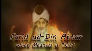 Farid ud-Din Attar - What Madness is This?