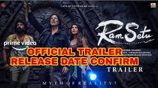 RAM SETU MOVIE OFFICAL TRAILER RELEASE DATE CONFIRM | OFFICIAL TRAILER OF RAM SETU MOVIE