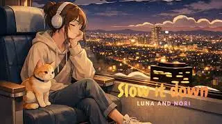 Slow It Down &ndash; Chill Lofi Music |  Luna & Nori