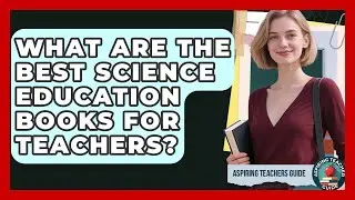 What Are The Best Science Education Books For Teachers? - Aspiring Teacher Guide