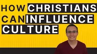 How Christians Can Influence Culture
