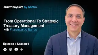 From Operational to Strategic Treasury Management with Francisco de Barros