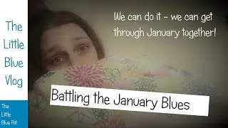 The Little Blue Vlog - Battling the January Blues