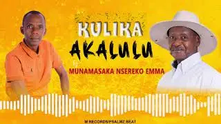 KULIKA AKALULU - MUNAMASAKA NSEREKO EMMA 