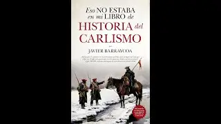 HISTORIA DEL CARLISMO POR JAVIER BARRAYCOA