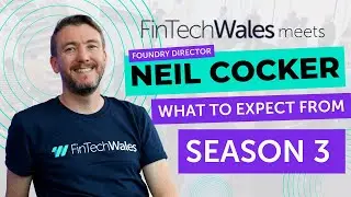 FinTech Wales Meets - Neil Cocker, Foundry Programme Director, Talks Season Three