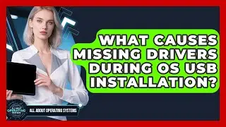 What Causes Missing Drivers During OS USB Installation? - All About Operating Systems