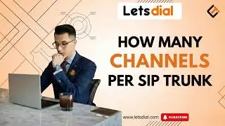 How Many Channels Per Sip Trunk l Letsdial