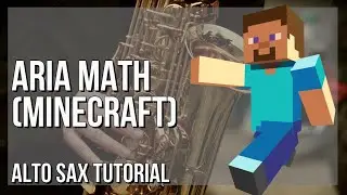 How to play Aria Math (Minecraft) by C418 on Alto Sax (Tutorial)