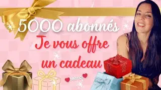✨ + 5000 Abonnés !! Je vous offre un Cadeau 💖🎁