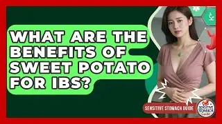 What Are The Benefits Of Sweet Potato For IBS? - Sensitive Stomach Guide