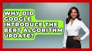 Why Did Google Introduce The BERT Algorithm Update? - Modern Marketing Moves