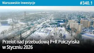 #340.1 Przelot nad przebudową P+R Połczyńska w Styczniu 2026 - Warszawskie Inwestycje