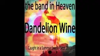 the band in Heaven - Dandelion Wine (audio)