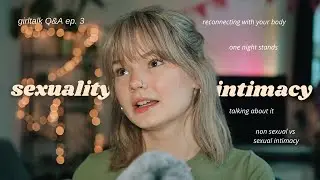 ASMR girl talk: Sexuality and Intimacy Q&A - Ep. 3
