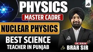 Nuclear Physics | Master Cadre Physics | Best Science Teacher in Punjab | by Brar Sir