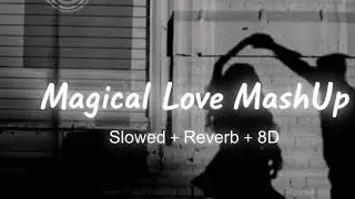 Magical Love Mashup 2026 ✨ | Slowed + Reverb + 8D Audio