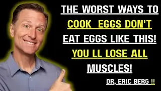 The 3 Best & 3 Worst Ways to Cook Eggs for Muscle Rebuilding After 60 | Dr. Eric Berg