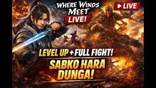 WHERE WINDS MEET LIVE 🔴🔥 Level Up + Full Fight | Sabko Hara Dunga 😈 | PC Gameplay #wherewindsmeet