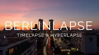 BERLINLAPSE - Berlin Timelapse & Hyperlapse 4K