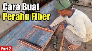 Pembuatan PerahuFiberglass || Part 2