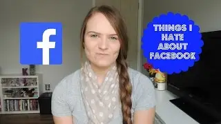 Things I Hate About Facebook
