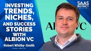 Robert Whitby-Smith: Investing Trends, Niches, and Success Stories with AlbionVC #220