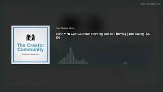 How Men Can Go From Burning Out to Thriving | Jim Young | S5 E6
