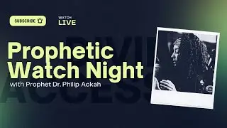 Prophetic Watch Night | Divine Access | Prophet Dr Philip Ackah | 24th Nov |