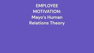 Employee Motivation - Mayo&rsquo;s Human Relations Theory