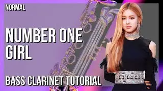 How to play Number One Girl by Rose on Bass Clarinet (Tutorial)