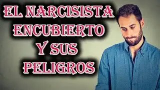 EL NARCISISTA ENCUBIERTO Y SUS PELIGROS