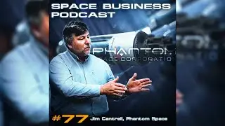 Space Business Podcast #77 Jim Cantrell, Phantom Space