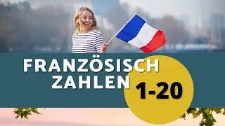 Franz&ouml;sisch Zahlen 1-20 | Z&auml;hlen lernen f&uuml;r Anf&auml;nger