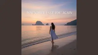 When Will I See You Again