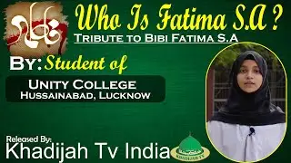 Who Is Fatima S.A | Student Of Unity College, Lucknow | Khadijah Tv