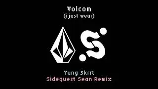 Yung Skrrt - Volcom (I Just Wear) (SIDEQUEST SEAN REMIX) (Free Download)