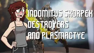 Indomitus Skorpek Destroyers and Plasmacyte: A review!