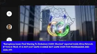 Ramaphosa Issues Final Warning To Zimbabwe SADC Shocked reported Inside Africa Network. GAME OVER.