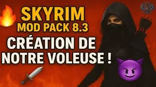 🛡️ Skyrim Modpack 8.3 &ndash; Thana Khan ⚔️  Cr&eacute;ation de Notre Voleuse !