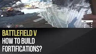 Battlefield 5 - How to build fortifications?