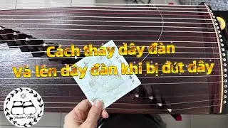 Cách thay dây đàn guzheng + lên lại dây đàn khi bị đứt.