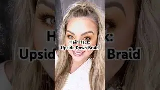 Hair Hack | Upside-Down Braid for Volume & Quick Styling