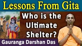 Lesson From Gita | Who is the ultimate shelter | BG 9.18 | Gauranga Darshan Das