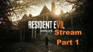 Resident Evil 7 Stream Part 1