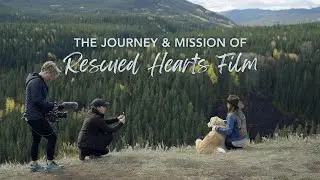 The Journey & Mission of Rescued Hearts Film