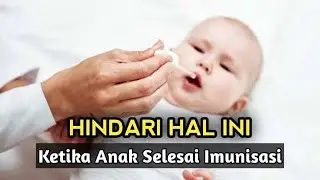Jangan Lakukan Ini Setelah Anak Imunisasi!  Kesalahan Ini Sering Dilakukan Orang Tua